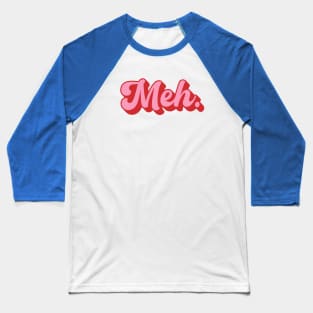 Groovy Meh. Baseball T-Shirt